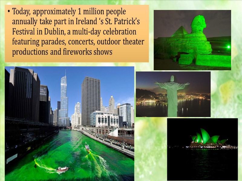 Today, approximately 1 million people annually take part in Ireland ‘s St. Patrick’s Festival